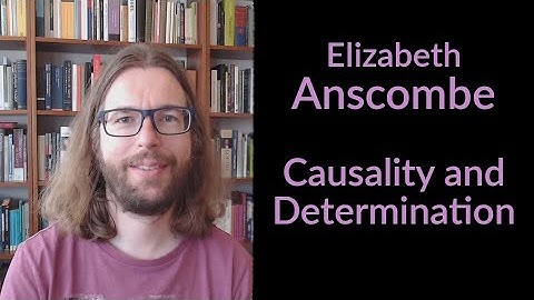 Elizabeth Anscombe - Causality and Determination