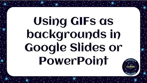 How to Use Animated GIFs as backgrounds in Google Slides or PowerPoint