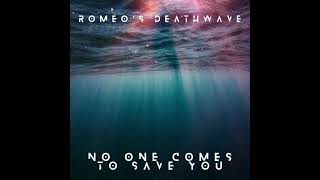 Romeo's Deathwave - No one comes to save you