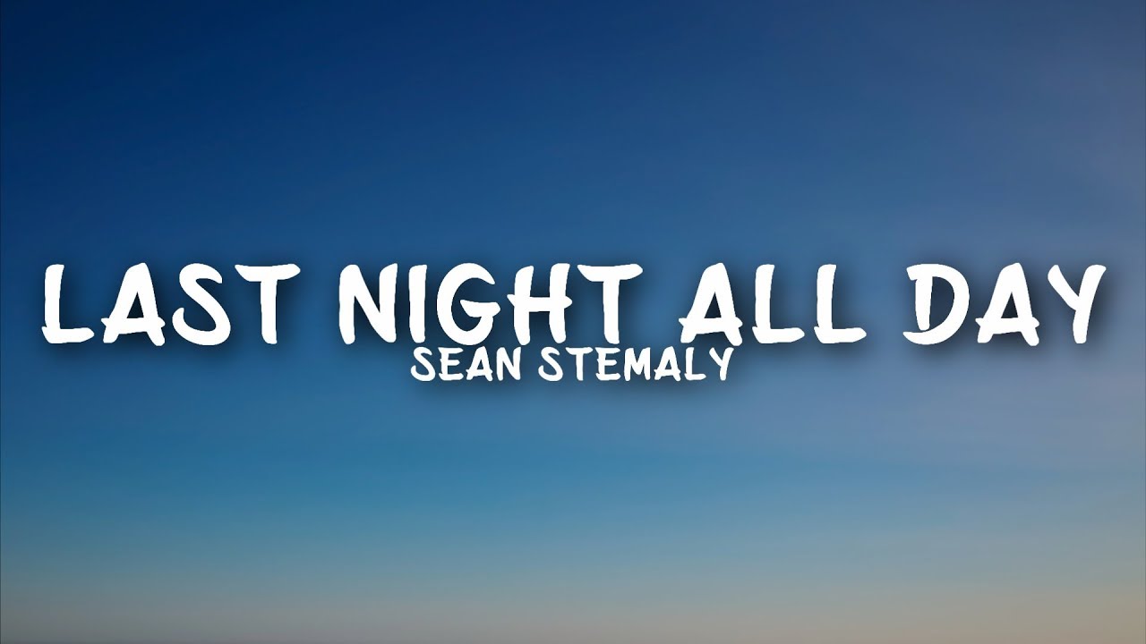 Sean Stemaly - Last Night All Day (Lyrics)