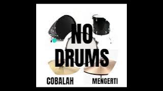 Cobalah Mengerti--No Drums (Noah)
