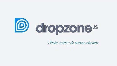 Subir archivos de manera asíncrona al servidor con Dropzone