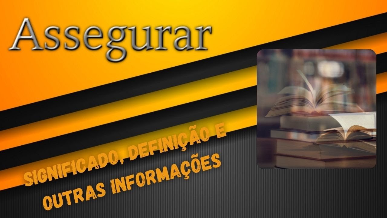 Qual Significado de Assegurar? Qual Definição de Assegurar? Sinônimo de Assegurar