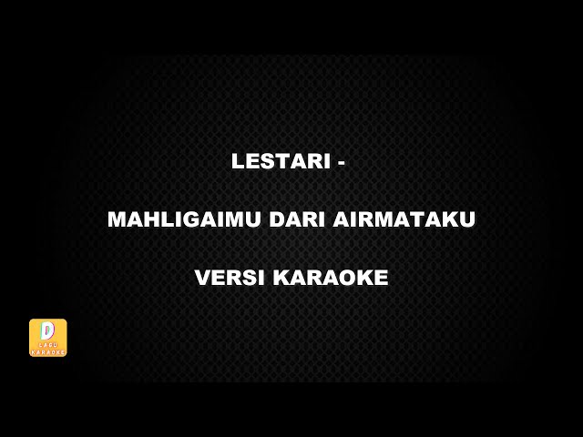 (KARAOKE) LESTARI - MAHLIGAIMU DARI AIRMATAKU (Versi Original) class=