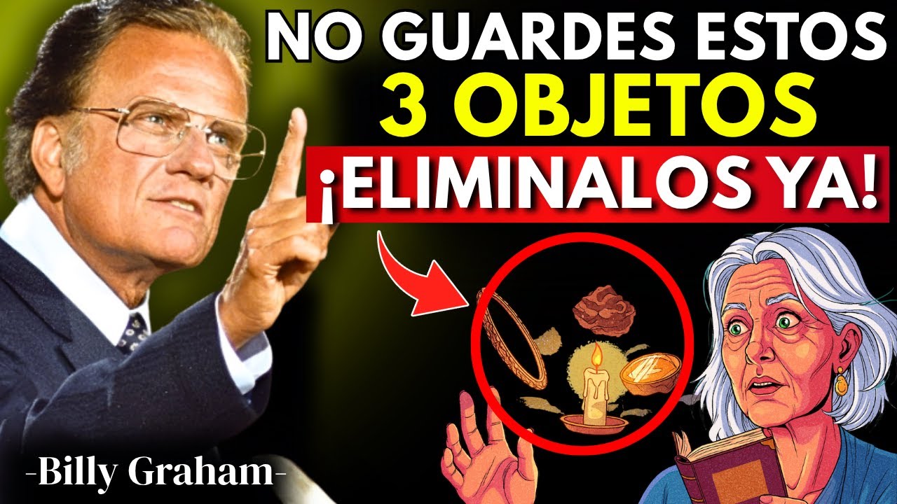 Elimina Estos 3 Objetos de Tu Casa Antes de que Bloqueen Tu Energía y Tu Prosperidad | Billy Graham