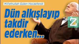 Dün Alkışlayıp Takdir Ederken... | Mizan | M. Fethullah Gülen Hocaefendi