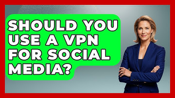 Should You Use A VPN For Social Media? - Everyday-Networking