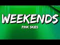 Pink Skies - Weekends (Lyrics)