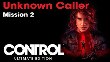 Control Ultimate Edition - Mission 2: Unknown Caller [RTX]