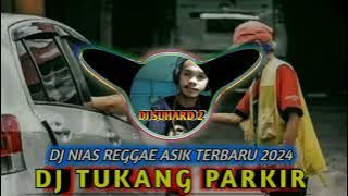 DJ TUKANG PARKIR | DJ NIAS REGGAE ASIK TERBARU 2024