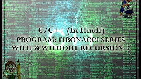 C/C++ PROGRAM-FIBONACCI SERIES WITH AND WITHOUT RECURSION-2 (IN HINDI)