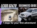 Lexus GX470 Off-Road BEGINNER’S GUIDE (7 Steps for your First Adventure!)