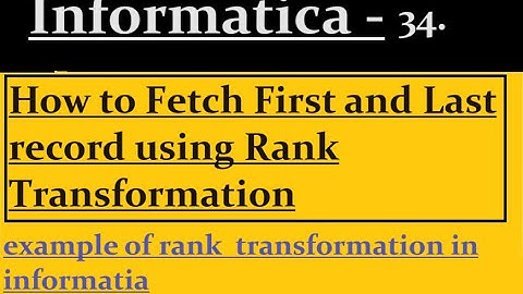 How to fetch first and last record using rank transformation | Informatica