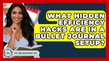 What Hidden Efficiency Hacks Are In A Bullet Journal Setup? - The Time Management Pro