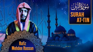 Beautiful Voice Quran Recitation | Surah At-Tin (سورة التين) | Hafiz Mehdee Hassan