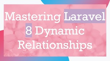 Mastering Laravel 8 Dynamic Relationships