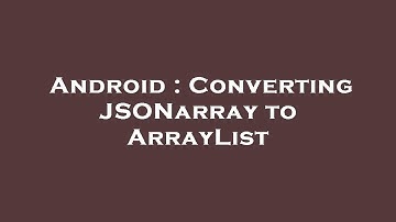 Android : Converting JSONarray to ArrayList