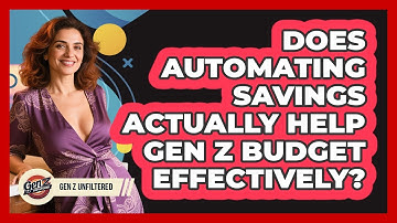 Does Automating Savings Actually Help Gen Z Budget Effectively? - Gen Z Unfiltered