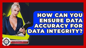 How Can You Ensure Data Accuracy For Data Integrity? - Crisis Response Coach