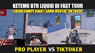 REAKSI BTR LIQUID DITABRAK SAMA PLAYER TIKTOK JAGO DI FAST TOUR | PRO PLAYER VS TIKTOKER