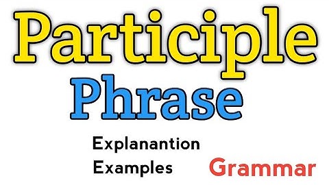 Participle phrase | What is participle phrase? |Participle phrase examples | Phrase