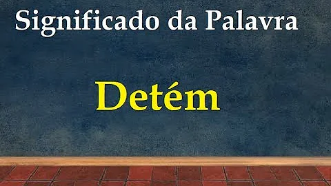 O que quer dizer se detém?