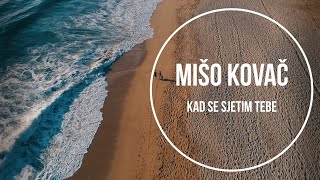 Mišo Kovač - Kad se sjetim tebe (Official lyric video)