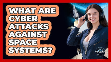 What Are Cyber Attacks Against Space Systems?