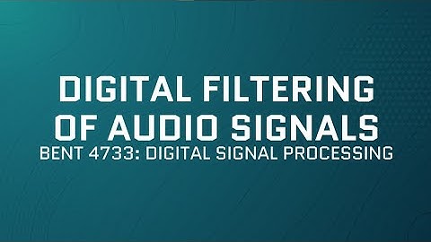 #BENT4733 Digital Signal Processing | Digital Filtering Of Audio Signals