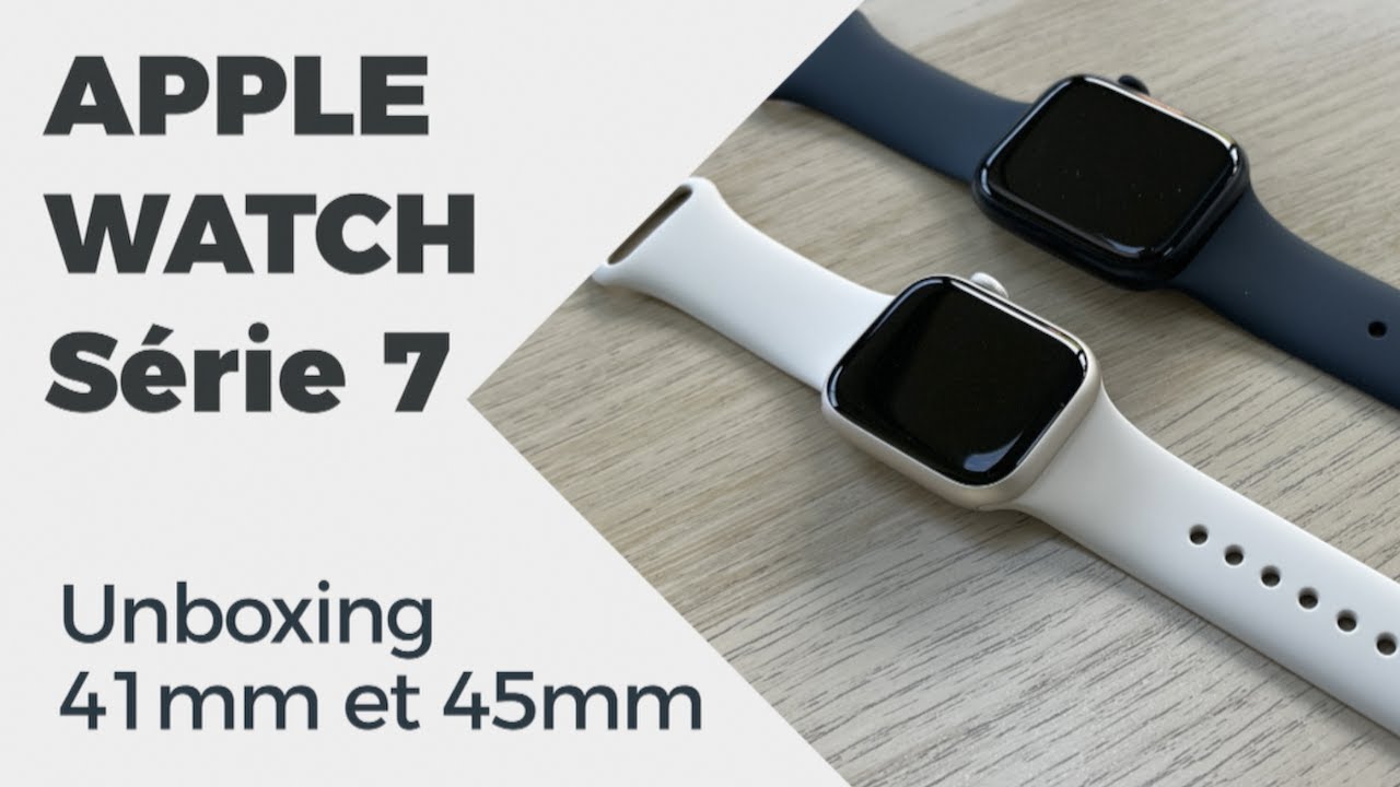 Unboxing Apple Watch Series 7 - 41 et 45mm