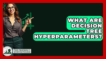 What Are Decision Tree Hyperparameters? - The Friendly Statistician