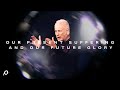 Our present suffering and our future glory  louie giglio