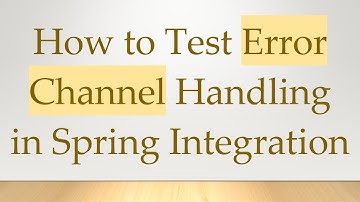 How to Test Error Channel Handling in Spring Integration
