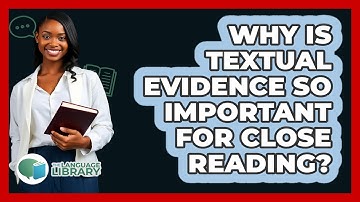 Why Is Textual Evidence So Important For Close Reading? - The Language Library