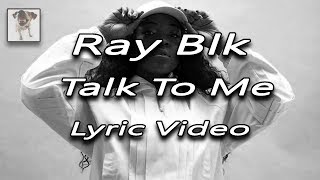 Video thumbnail of "Ray Blk - Talk To Me (Lyrics On Screen Video)"