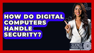 How Do Digital Computers Handle Security? - Science Through Time