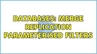 Databases: Merge replication parameterised filters