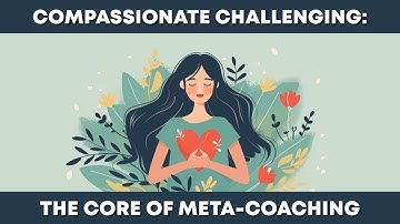 The Secret to Powerful Coaching: Compassionate Challenging Explained