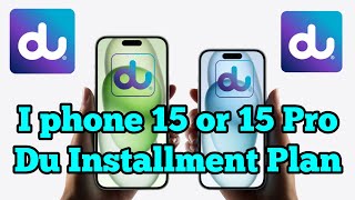 Buy I phone 15 or 15 Pro from du on Installments