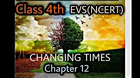 Class 4th | Chapter 12 Changing Times | EVS (NCERT) |Explanation with images 🤗