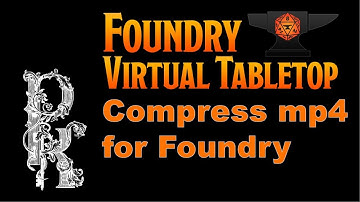 FoundryVTT Tip #9: Compressing mp4 Videos