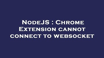 NodeJS : Chrome Extension cannot connect to websocket