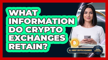 What Information Do Crypto Exchanges Retain?
