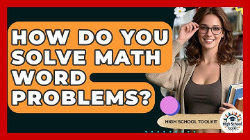 How Do You Solve Math Word Problems? - High School Toolkit