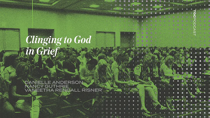 Clinging to God in Grief | Anderson, Guthrie, Risn...