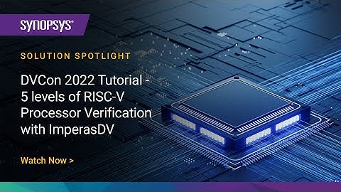 DVCon 2022 Tutorial - 5 levels of RISC-V Processor Verification with ImperasDV | Synopsys