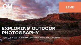 Outdoor Photography | Live Q&A with Maegan Lanham