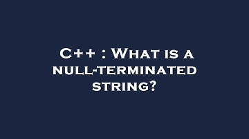 C++ : What is a null-terminated string?
