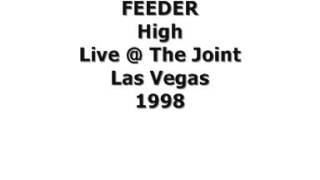 FEEDER.  High. Live @ The Joint Las Vegas 1998.