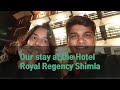 Our hotel stay at Shimla - The Royal Regency Shimla